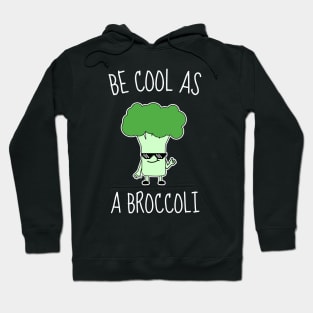 Be Cool As A Broccoli Funny Hoodie